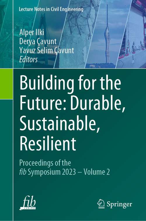 Book cover of Building for the Future: Proceedings of the fib Symposium 2023 - Volume 2 (1st ed. 2023) (Lecture Notes in Civil Engineering #350)