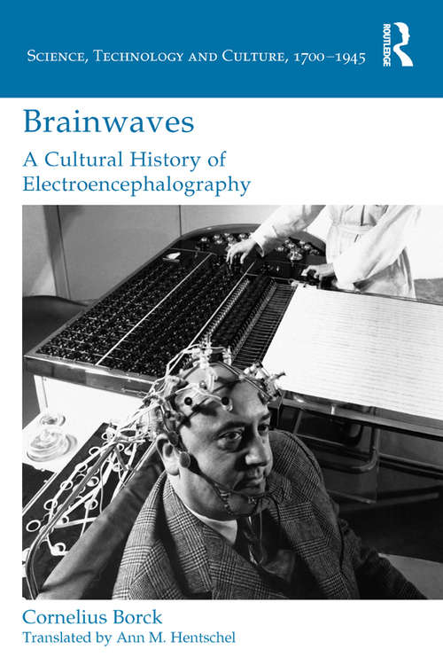 Book cover of Brainwaves: A Cultural History of Electroencephalography (Science, Technology and Culture, 1700-1945)