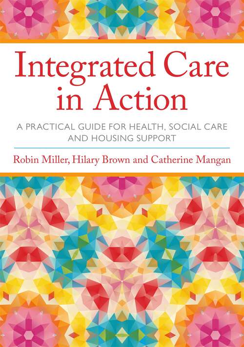 Book cover of Integrated Care in Action: A Practical Guide for Health, Social Care and Housing Support