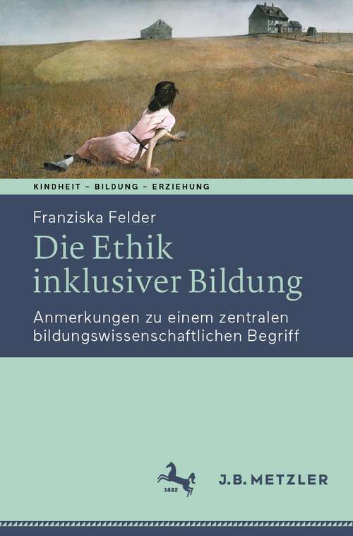 Book cover of Die Ethik inklusiver Bildung: Anmerkungen zu einem zentralen bildungswissenschaftlichen Begriff (1. Aufl. 2022) (Kindheit – Bildung – Erziehung. Philosophische Perspektiven)