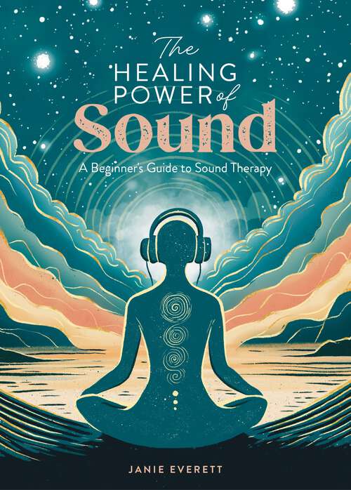 Book cover of The Healing Power of Sound: A beginner's guide to sound therapy (The Healing Power of)
