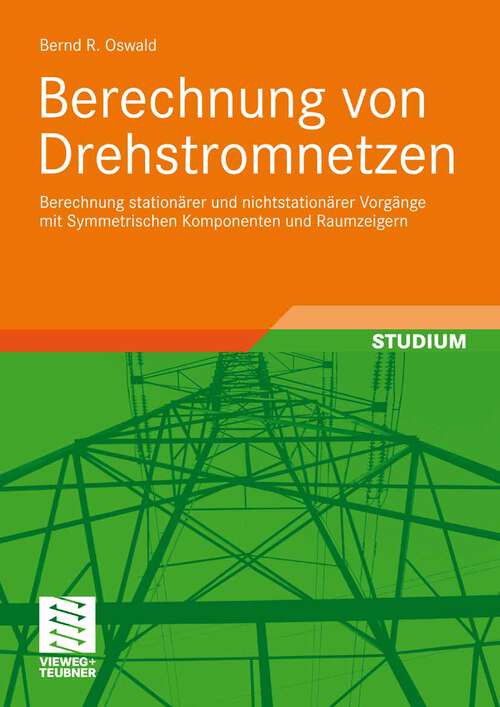 Book cover of Berechnung von Drehstromnetzen: Berechnung stationärer und nichtstationärer Vorgänge mit Symmetrischen Komponenten und Raumzeigern (2009)