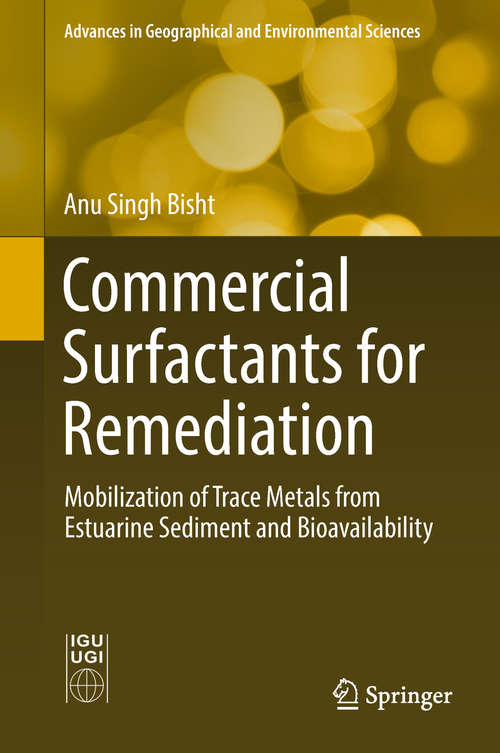 Book cover of Commercial Surfactants for Remediation: Mobilization of Trace Metals from Estuarine Sediment and Bioavailability (1st ed. 2019) (Advances in Geographical and Environmental Sciences)