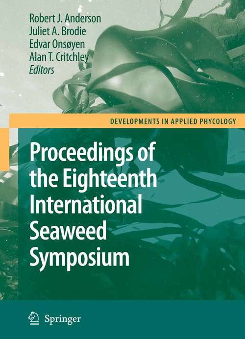 Book cover of Eighteenth International Seaweed Symposium: Proceedings of the Eighteenth International Seaweed Symposium held in Bergen, Norway, 20 - 25 June 2004 (2007) (Developments in Applied Phycology #1)