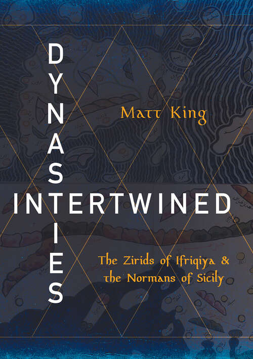 Book cover of Dynasties Intertwined: The Zirids of Ifriqiya and the Normans of Sicily (Medieval Societies, Religions, and Cultures)