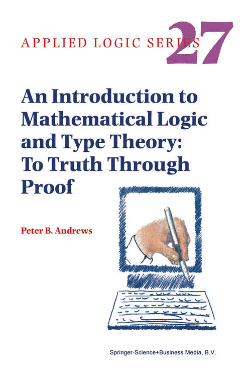 Book cover of An Introduction to Mathematical Logic and Type Theory: To Truth Through Proof (2nd ed. 2002) (Applied Logic Series #27)