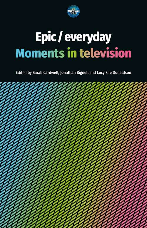 Book cover of Epic / everyday: Moments in television (The Television Series)