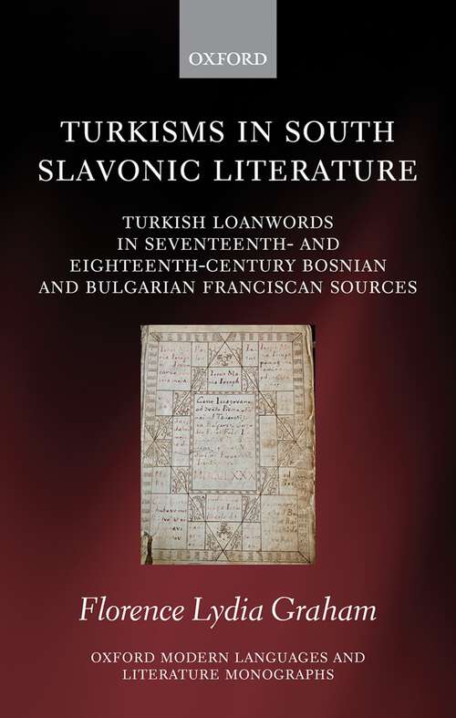 Book cover of Turkisms in South Slavonic Literature: Turkish Loanwords in Seventeenth- and Eighteenth-Century Bosnian and Bulgarian Franciscan Sources (Oxford Modern Languages and Literature Monographs)