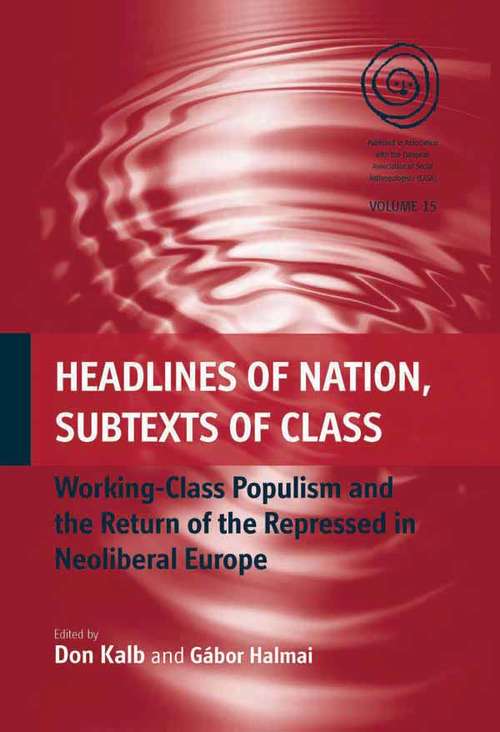 Book cover of Headlines of Nation, Subtexts of Class: Working Class Populism and the Return of the Repressed in Neoliberal Europe (EASA Series #15)