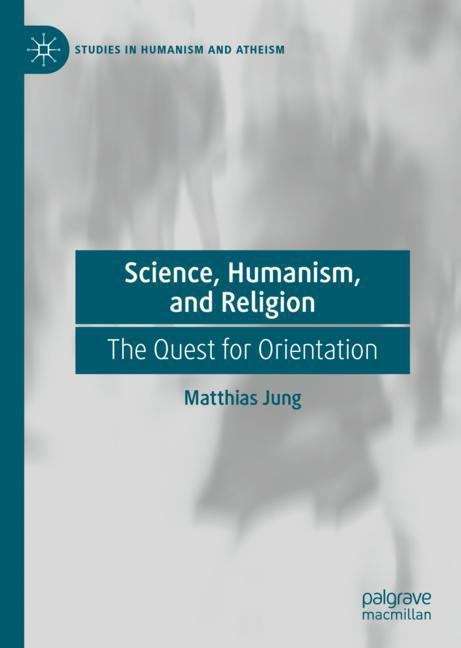 Book cover of Science, Humanism, and Religion: The Quest for Orientation (1st ed. 2019) (Studies in Humanism and Atheism)