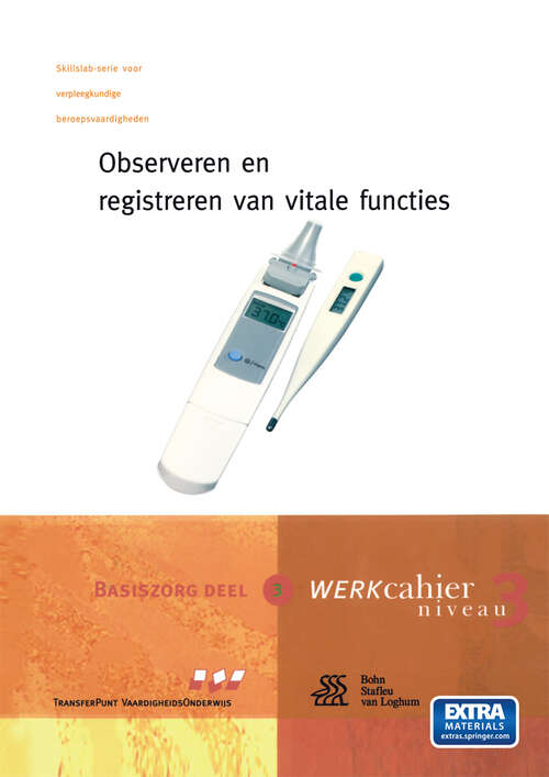 Book cover of Observeren en registreren van vitale functies: Werkcahier Kwalificatieniveau 3, Basiszorg deel 3 (1st ed. 2007) (Skillslab-serie)