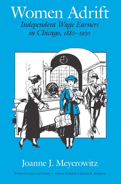 Book cover of Women Adrift: Independent Wage Earners in Chicago, 1880-1930 (Women in Culture and Society)