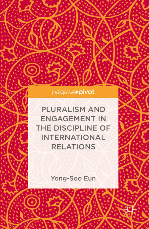 Book cover of Pluralism and Engagement in the Discipline of International Relations: What Is At Stake In Building Non-western Ir Theory? (1st ed. 2016) (Ir Theory And Practice In Asia Ser.)