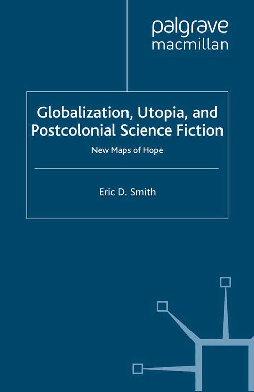 Book cover of Globalization, Utopia and Postcolonial Science Fiction: New Maps of Hope (2012)