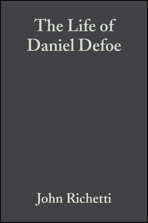 Book cover of The Life of Daniel Defoe: A Critical Biography (Wiley Blackwell Critical Biographies #7)