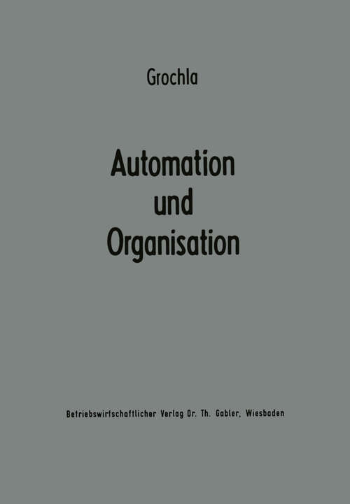 Book cover of Automation und Organisation: Die technische Entwicklung und ihre betriebswirtschaftlich-organisatorischen Konsequenzen (1966) (Betriebswirtschaftliche Beiträge zur Organisation und Automation #1)