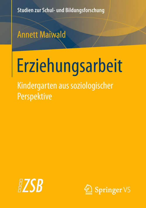 Book cover of Erziehungsarbeit: Kindergarten aus soziologischer Perspektive (Studien zur Schul- und Bildungsforschung #73)