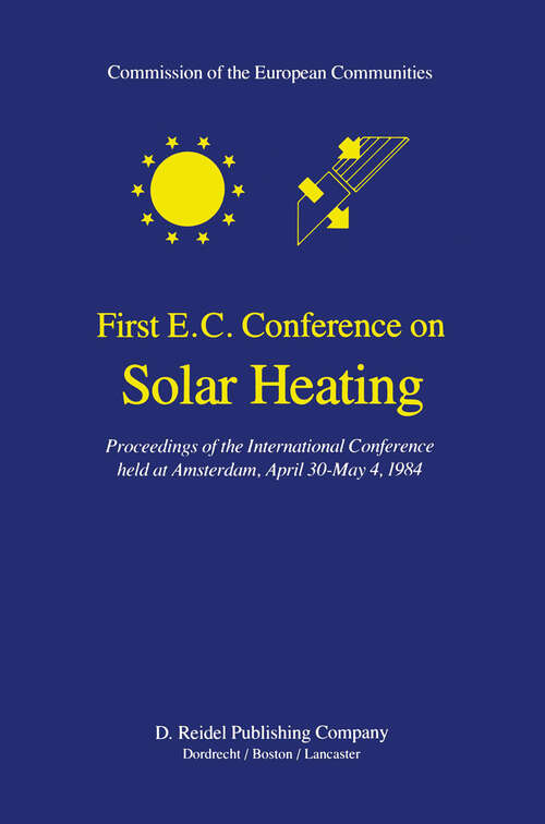 Book cover of First E.C. Conference on Solar Heating: Proceedings of the International Conference held at Amsterdam, April 30-May 4, 1984 (1984)