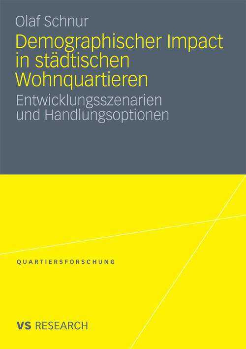 Book cover of Demographischer Impact in städtischen Wohnquartieren: Entwicklungsszenarien und Handlungsoptionen (2010) (Quartiersforschung)