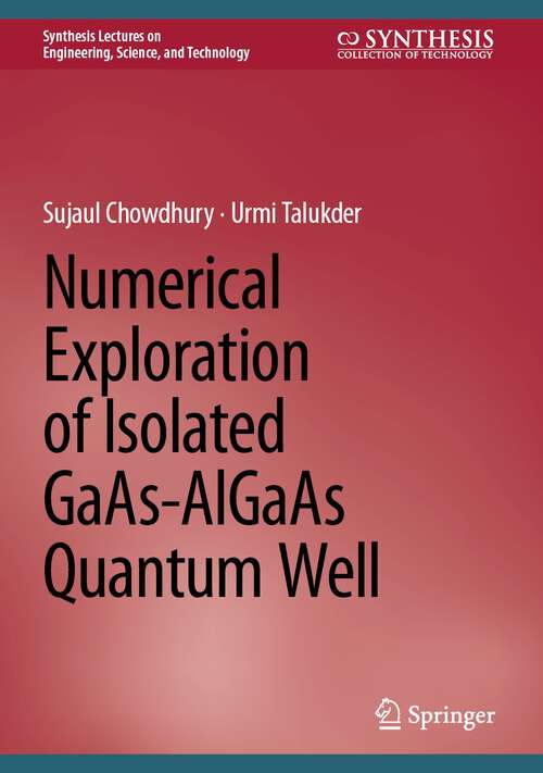 Book cover of Numerical Exploration of Isolated GaAs-AlGaAs Quantum Well (2024) (Synthesis Lectures on Engineering, Science, and Technology)
