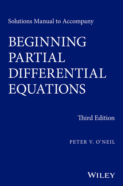 Book cover of Solutions Manual to Accompany Beginning Partial Differential Equations (3) (Pure and Applied Mathematics: A Wiley Series of Texts, Monographs and Tracts)