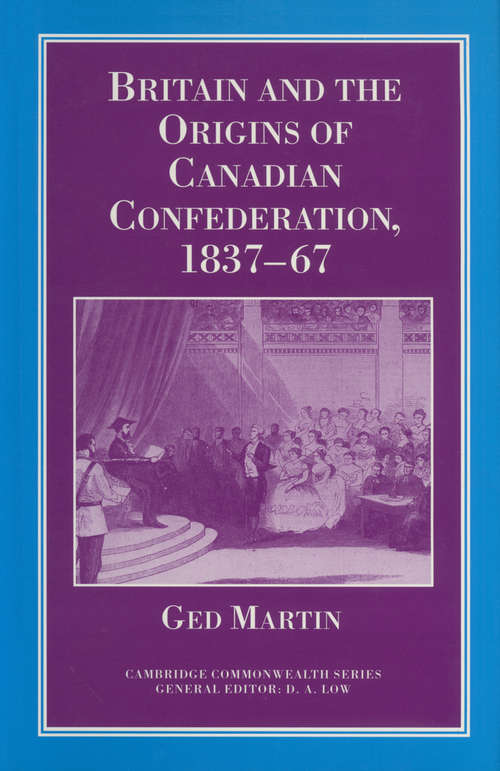 Book cover of Britain and the Origins of Canadian Confederation, 1837-67 (1st ed. 1995) (Cambridge Imperial and Post-Colonial Studies)
