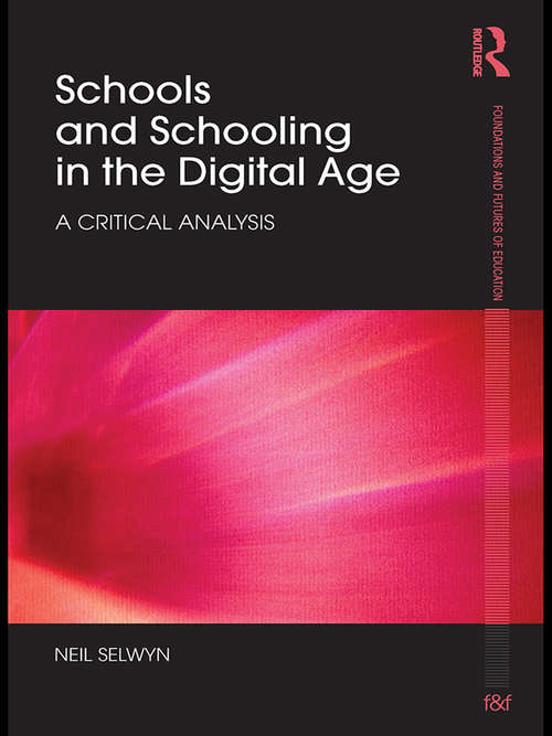 Book cover of Schools and Schooling in the Digital Age: A Critical Analysis (Foundations and Futures of Education)