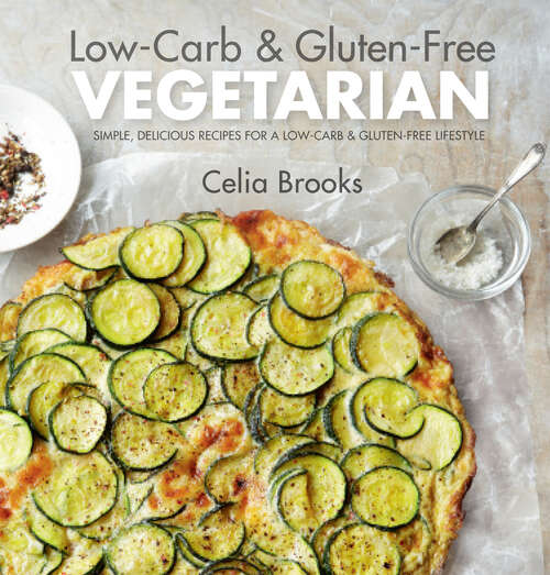 Book cover of Low-carb & Gluten-free Vegetarian: Simple, Delicious Recipes For A Low-carb And Gluten-free Lifestyle (ePub edition)