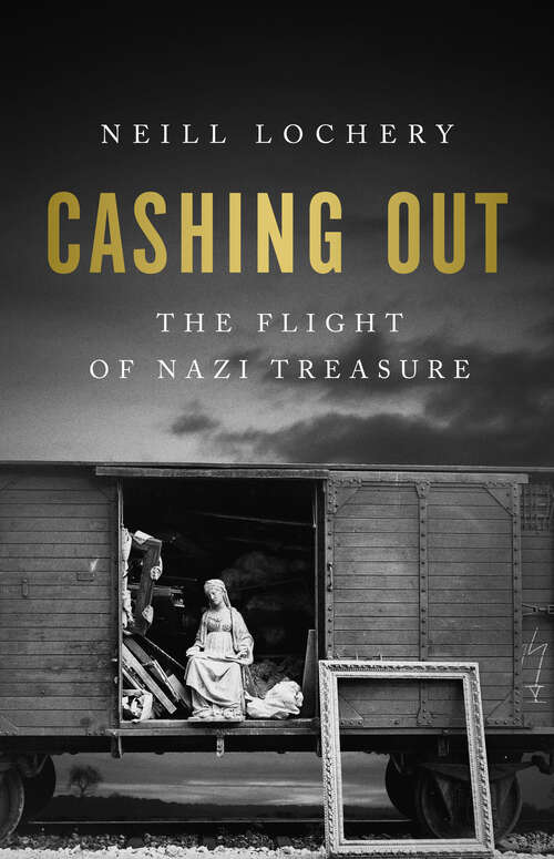 Book cover of Cashing Out: The Flight of Nazi Treasure, 1945–1948
