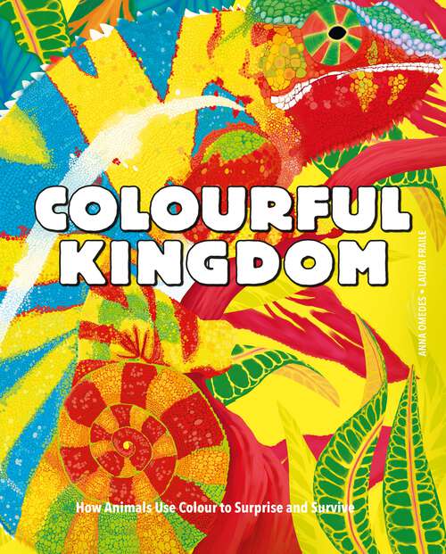 Book cover of Colourful Kingdom: How animals use colour to surprise and survive