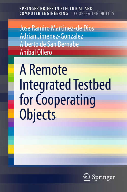 Book cover of A Remote Integrated Testbed for Cooperating Objects (2014) (SpringerBriefs in Electrical and Computer Engineering)