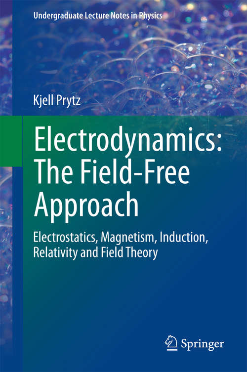 Book cover of Electrodynamics: Electrostatics, Magnetism, Induction, Relativity and Field Theory (2015) (Undergraduate Lecture Notes in Physics)