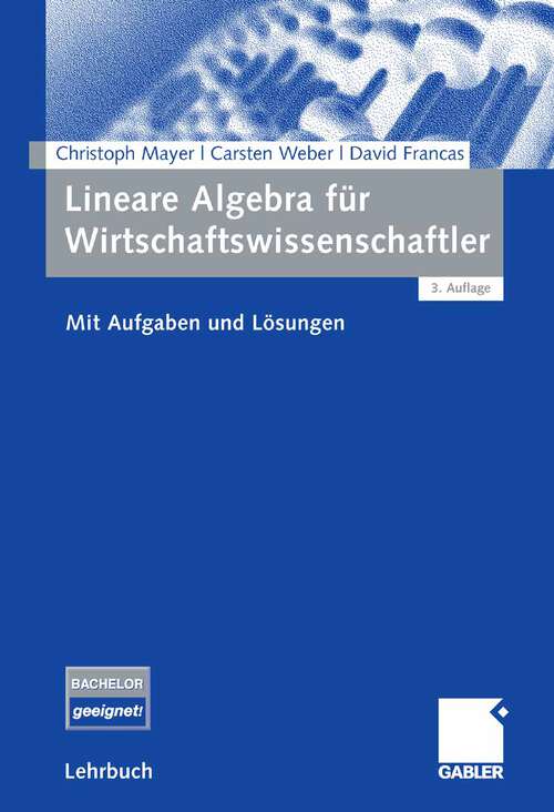 Book cover of Lineare Algebra für Wirtschaftswissenschaftler: Mit Aufgaben und Lösungen (3.Aufl. 2007)