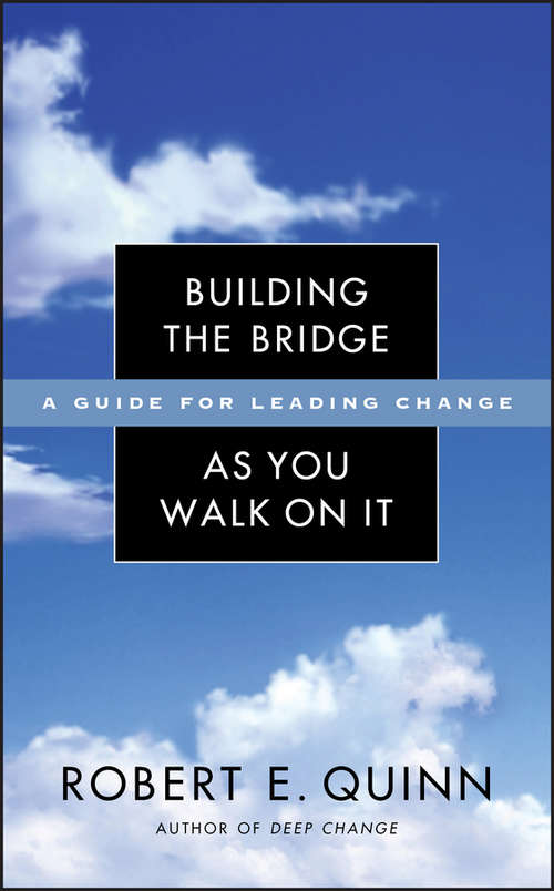 Book cover of Building the Bridge As You Walk On It: A Guide for Leading Change (J-B US non-Franchise Leadership #347)