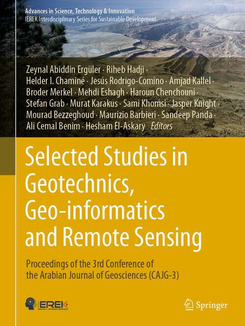 Book cover of Selected Studies in Geotechnics, Geo-informatics and Remote Sensing: Proceedings of the 3rd Conference of the Arabian Journal of Geosciences (CAJG-3) (1st ed. 2023) (Advances in Science, Technology & Innovation)