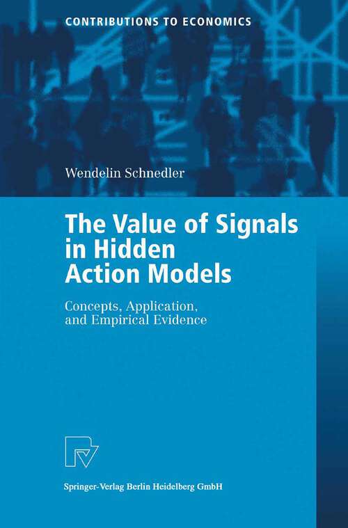 Book cover of The Value of Signals in Hidden Action Models: Concepts, Application, and Empirical Evidence (2004) (Contributions to Economics)