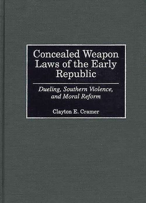 Book cover of Concealed Weapon Laws of the Early Republic: Dueling, Southern Violence, and Moral Reform