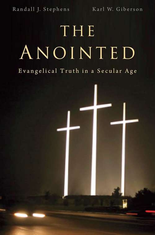 Book cover of The Anointed: Evangelical Truth in a Secular Age