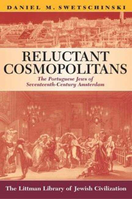 Book cover of Reluctant Cosmopolitans: The Portuguese Jews of Seventeenth-Century Amsterdam (The Littman Library of Jewish Civilization)