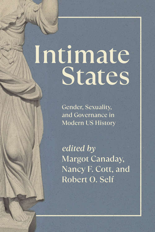 Book cover of Intimate States: Gender, Sexuality, and Governance in Modern US History
