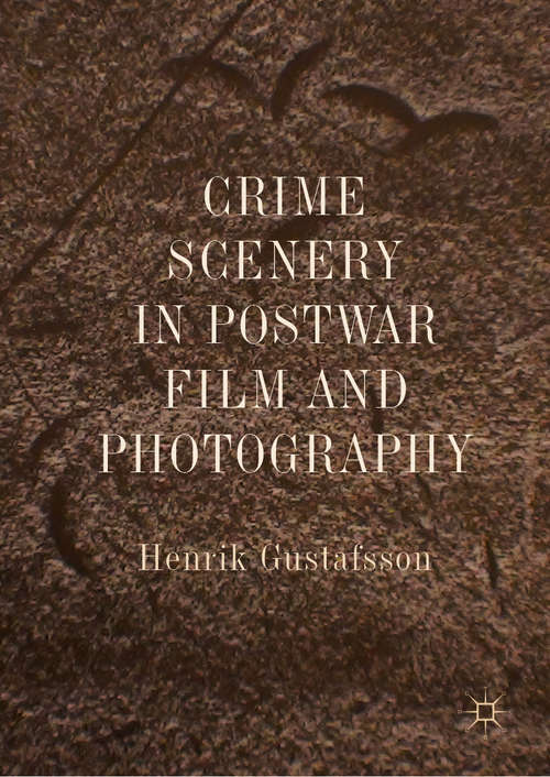 Book cover of Crime Scenery in Postwar Film and Photography (1st ed. 2019)