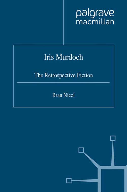 Book cover of Iris Murdoch: The Retrospective Fiction (2004)