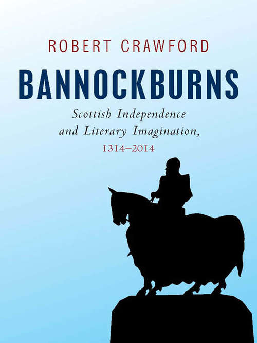 Book cover of Bannockburns: Scottish Independence and Literary Imagination, 1314-2014