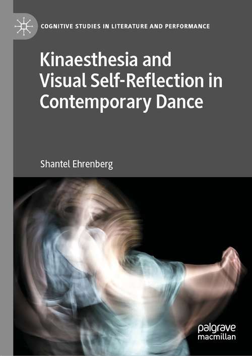 Book cover of Kinaesthesia and Visual Self-Reflection in Contemporary Dance (1st ed. 2021) (Cognitive Studies in Literature and Performance)