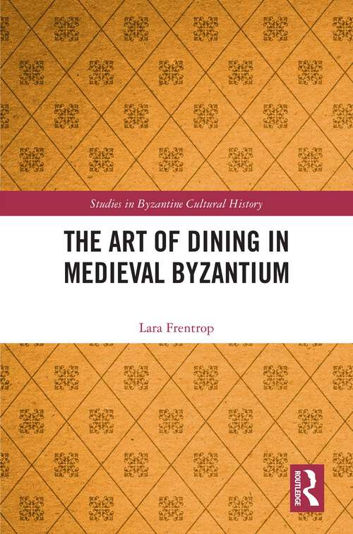 Book cover of The Art of Dining in Medieval Byzantium (Studies in Byzantine Cultural History)