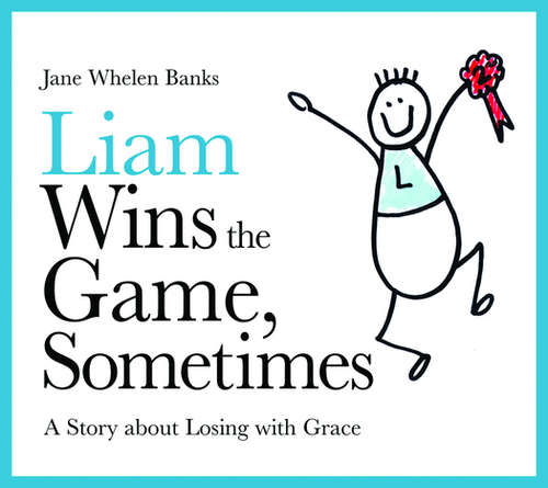 Book cover of Liam Wins the Game, Sometimes: A Story about Losing with Grace (PDF)