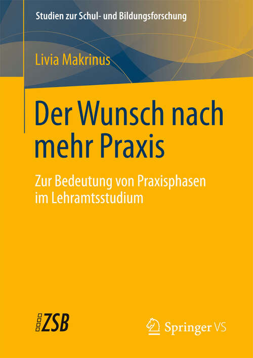 Book cover of Der Wunsch nach mehr Praxis: Zur Bedeutung von Praxisphasen im Lehramtsstudium (2013) (Studien zur Schul- und Bildungsforschung)