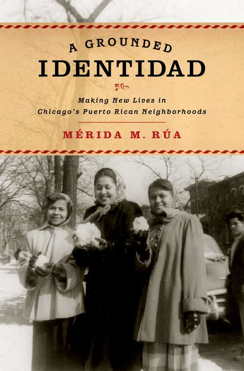 Book cover of A Grounded Identidad: Making New Lives in Chicago's Puerto Rican Neighborhoods