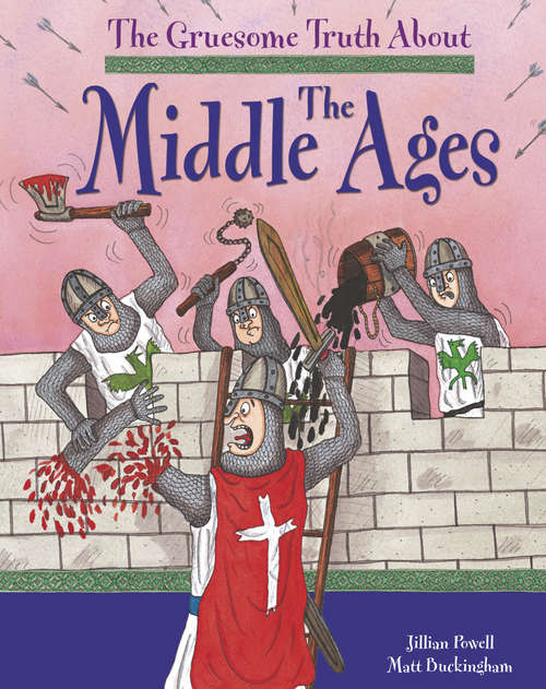 Book cover of The Middle Ages: Middle Ages (The Gruesome Truth About #14)