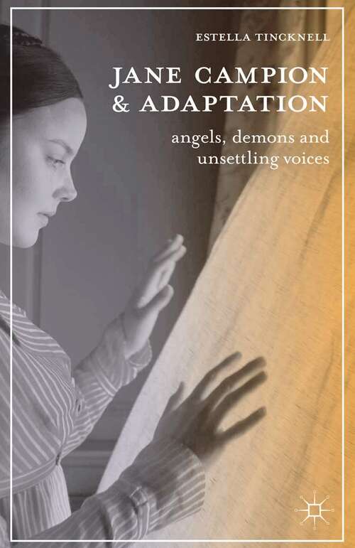 Book cover of Jane Campion and Adaptation: Angels, Demons and Unsettling Voices (2013) (The Adaptation Series)